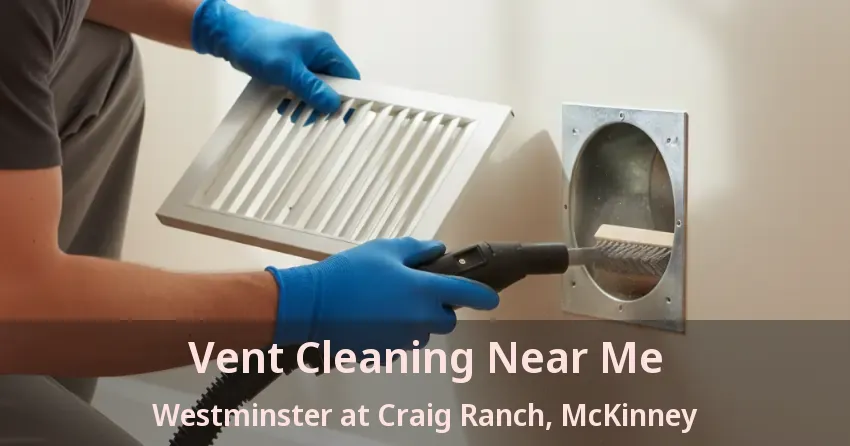 Vent Cleaning Near Me Westminster at Craig Ranch, McKinney - TX