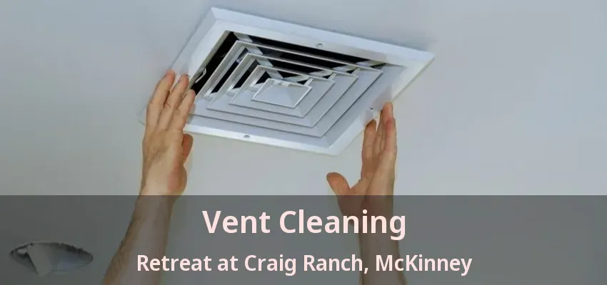 Vent Cleaning Retreat at Craig Ranch, McKinney - TX