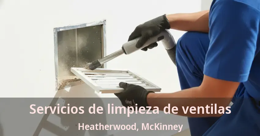 Servicios de limpieza de ventilas Heatherwood, McKinney - TX