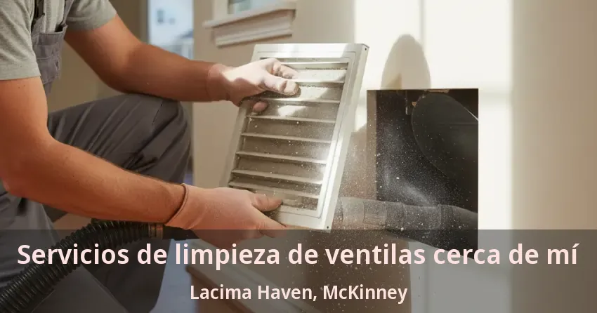Servicios de limpieza de ventilas cerca de mí Lacima Haven, McKinney - TX