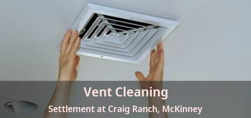 Vent Cleaning Settlement at Craig Ranch, McKinney - TX