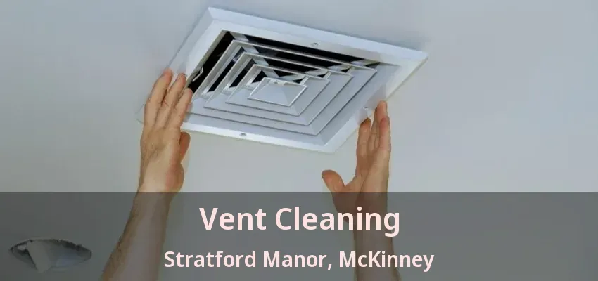 Vent Cleaning Stratford Manor, McKinney - TX