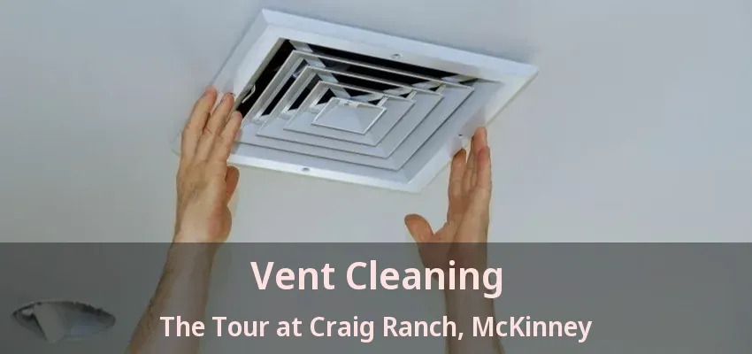 Vent Cleaning The Tour at Craig Ranch, McKinney - TX