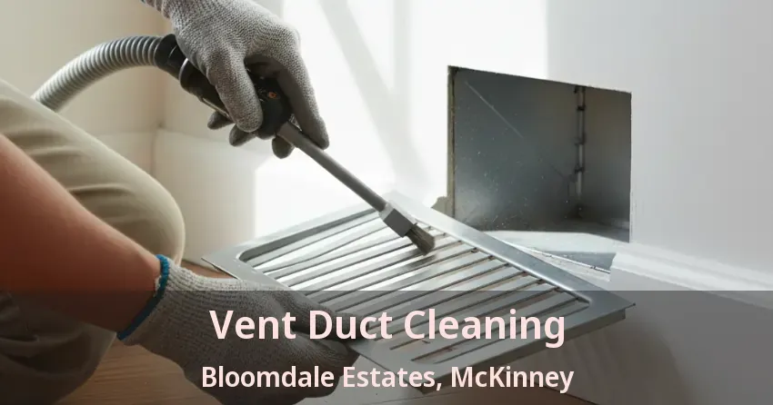 Vent Duct Cleaning Bloomdale Estates, McKinney - TX Vent Duct Cleaning Bloomdale Estates, McKinney - TX