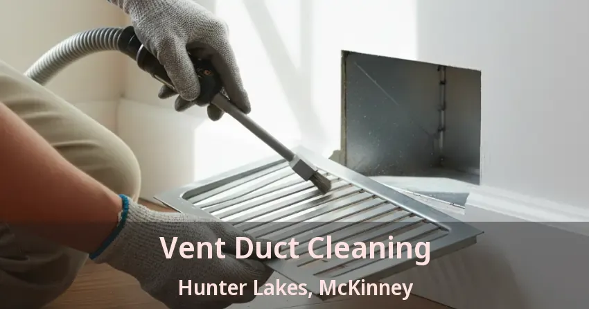 Vent Duct Cleaning Hunter Lakes, McKinney - TX Vent Duct Cleaning Hunter Lakes, McKinney - TX