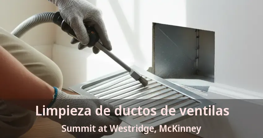 Limpieza de ductos de ventilas Summit at Westridge, McKinney - TX