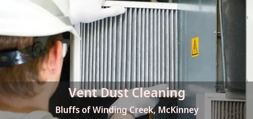 Vent Dust Cleaning Bluffs of Winding Creek, McKinney - TX
