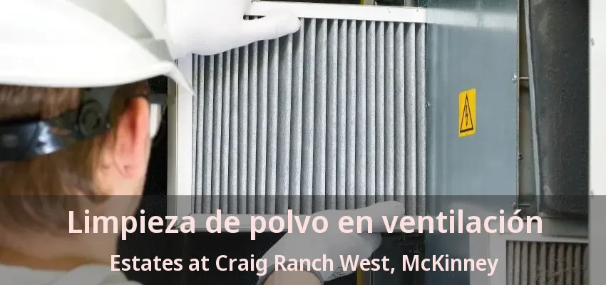 Limpieza de polvo en ventilación Estates at Craig Ranch West, McKinney - TX