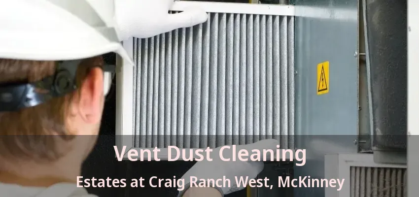 Vent Dust Cleaning Estates at Craig Ranch West, McKinney - TX