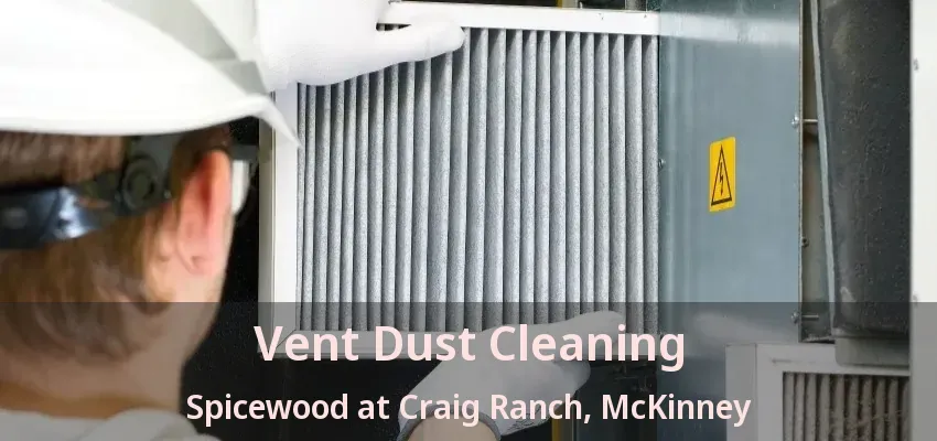 Vent Dust Cleaning Spicewood at Craig Ranch, McKinney - TX