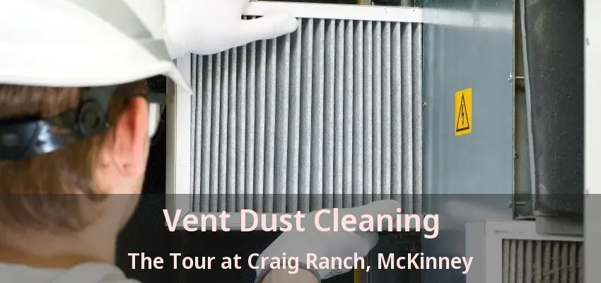 Vent Dust Cleaning The Tour at Craig Ranch, McKinney - TX