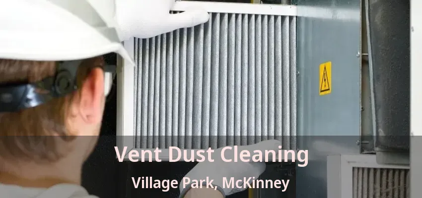 Vent Dust Cleaning Village Park, McKinney - TX