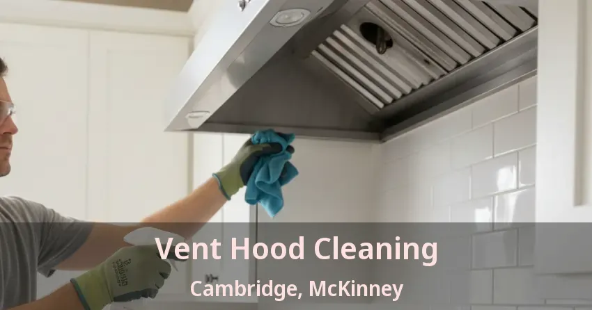 Vent Hood Cleaning Cambridge, McKinney - TX
