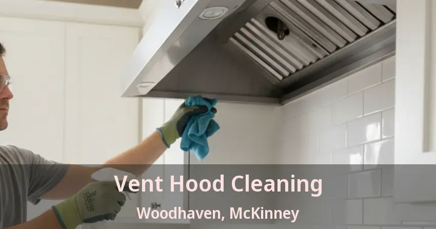 Vent Hood Cleaning Woodhaven, McKinney - TX Vent Hood Cleaning Woodhaven, McKinney - TX