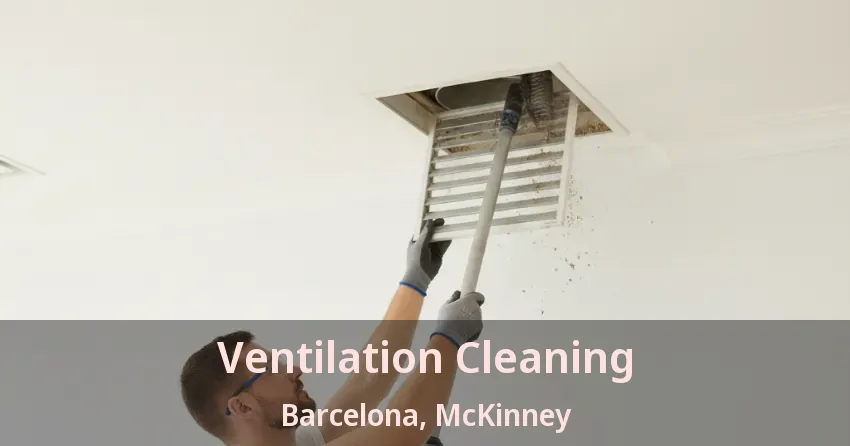 Ventilation Cleaning Barcelona, McKinney - TX Ventilation Cleaning Barcelona, McKinney - TX