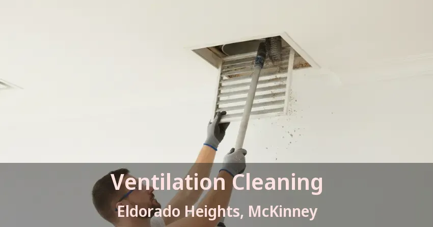 Ventilation Cleaning Eldorado Heights, McKinney - TX