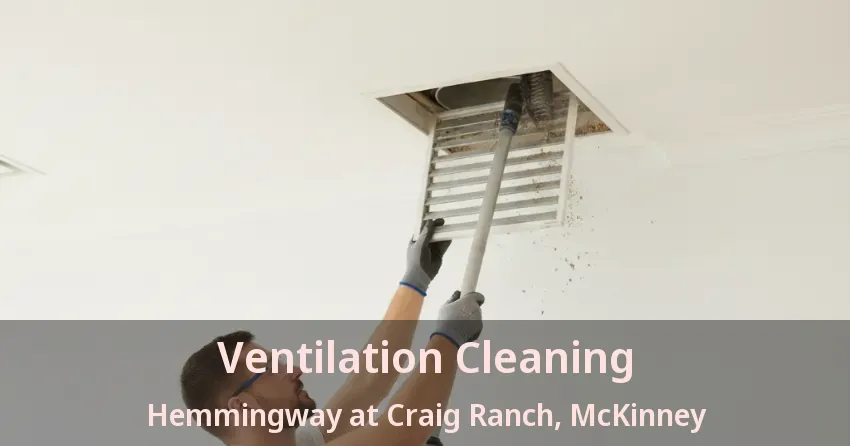 Ventilation Cleaning Hemmingway at Craig Ranch, McKinney - TX Ventilation Cleaning Hemmingway at Craig Ranch, McKinney - TX