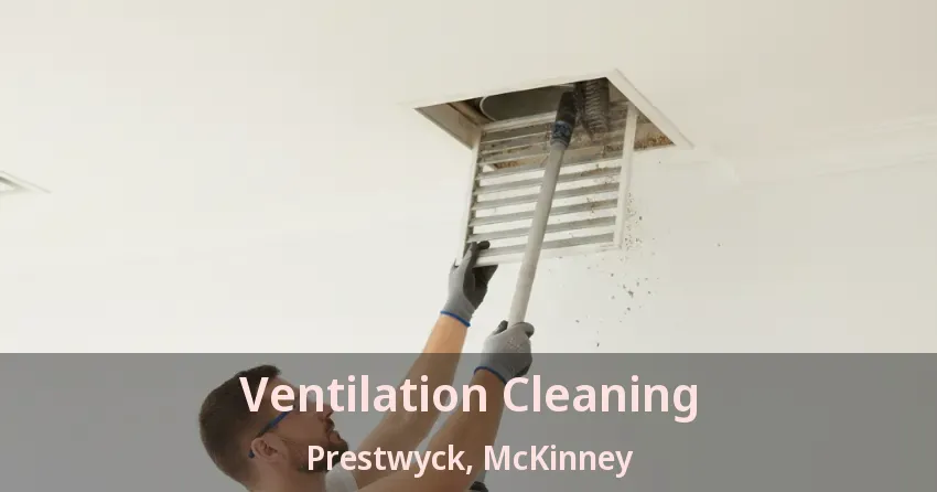 Ventilation Cleaning Prestwyck, McKinney - TX