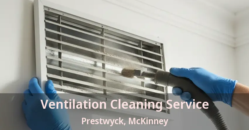 Ventilation Cleaning Service Prestwyck, McKinney - TX