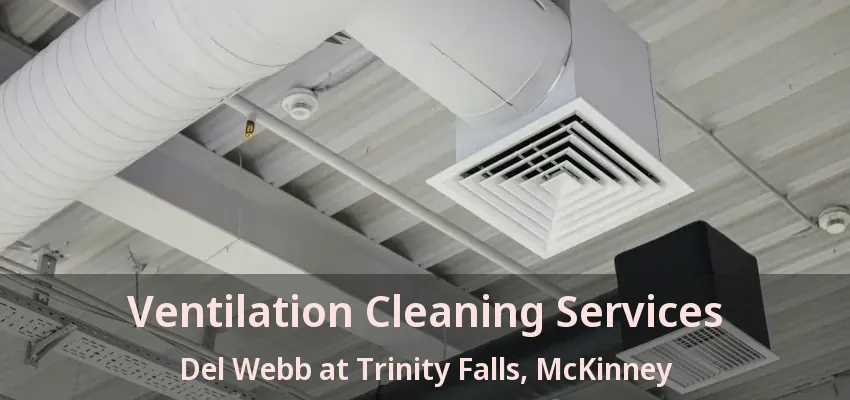 Ventilation Cleaning Services Del Webb at Trinity Falls, McKinney - TX