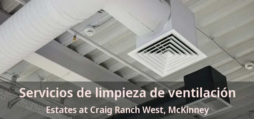 Servicios de limpieza de ventilación Estates at Craig Ranch West, McKinney - TX