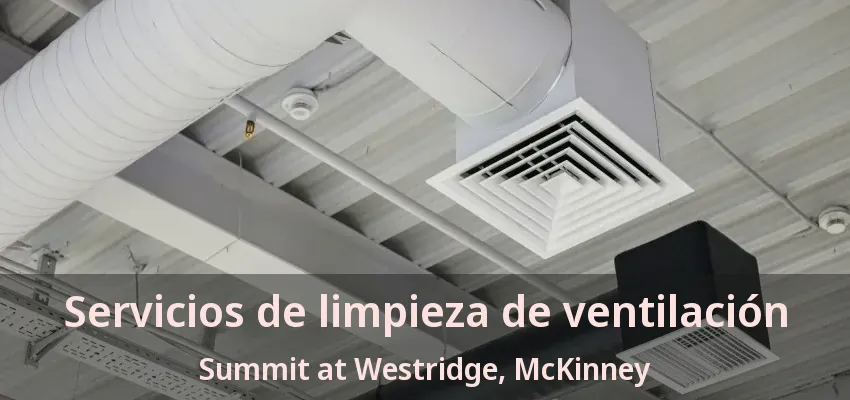 Servicios de limpieza de ventilación Summit at Westridge, McKinney - TX Servicios de limpieza de ventilación Summit at Westridge, McKinney - TX