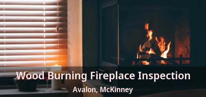 Wood Burning Fireplace Inspection Avalon, McKinney - TX