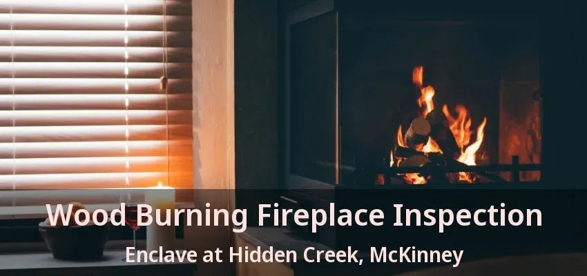 Wood Burning Fireplace Inspection Enclave at Hidden Creek, McKinney - TX