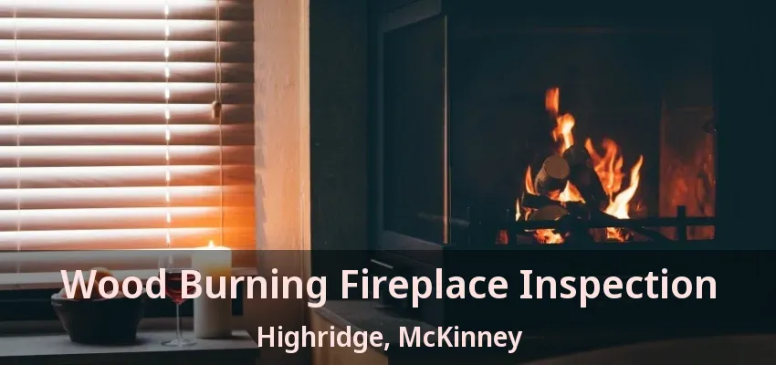 Wood Burning Fireplace Inspection Highridge, McKinney - TX