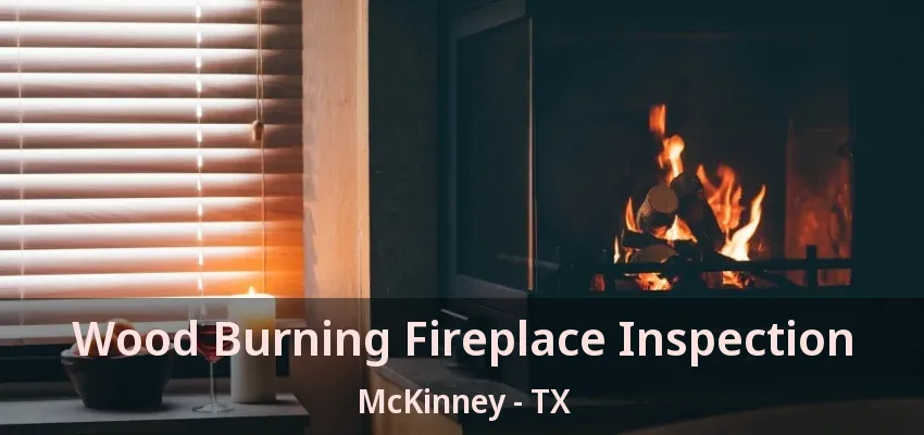 Wood Burning Fireplace Inspection McKinney - TX