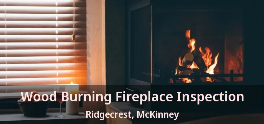Wood Burning Fireplace Inspection Ridgecrest, McKinney - TX