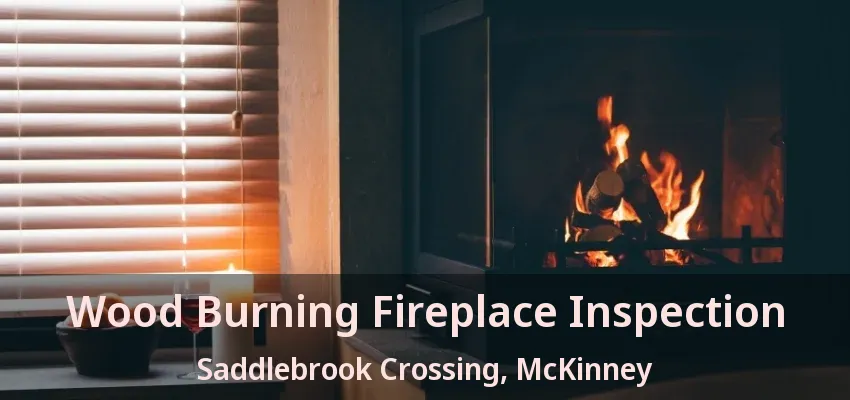 Wood Burning Fireplace Inspection Saddlebrook Crossing, McKinney - TX