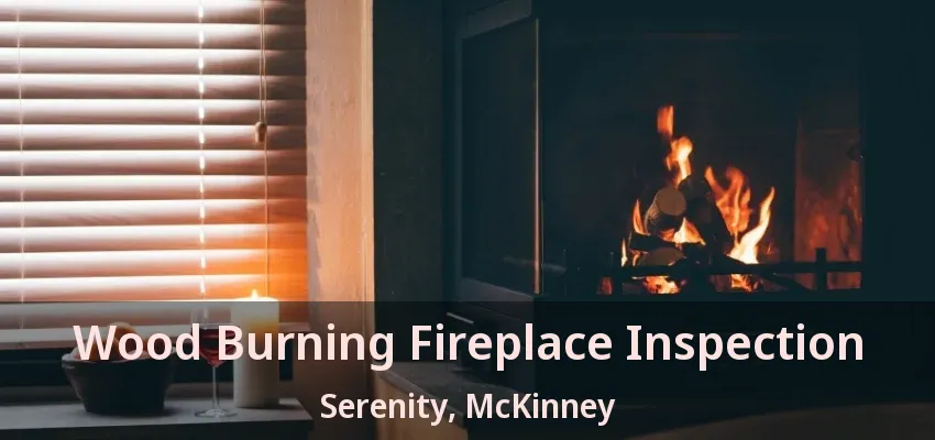 Wood Burning Fireplace Inspection Serenity, McKinney - TX