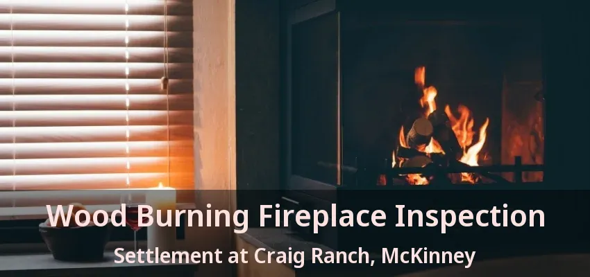 Wood Burning Fireplace Inspection Settlement at Craig Ranch, McKinney - TX