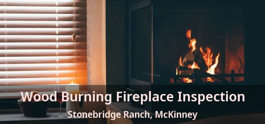 Wood Burning Fireplace Inspection Stonebridge Ranch, McKinney - TX