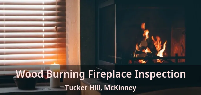 Wood Burning Fireplace Inspection Tucker Hill, McKinney - TX