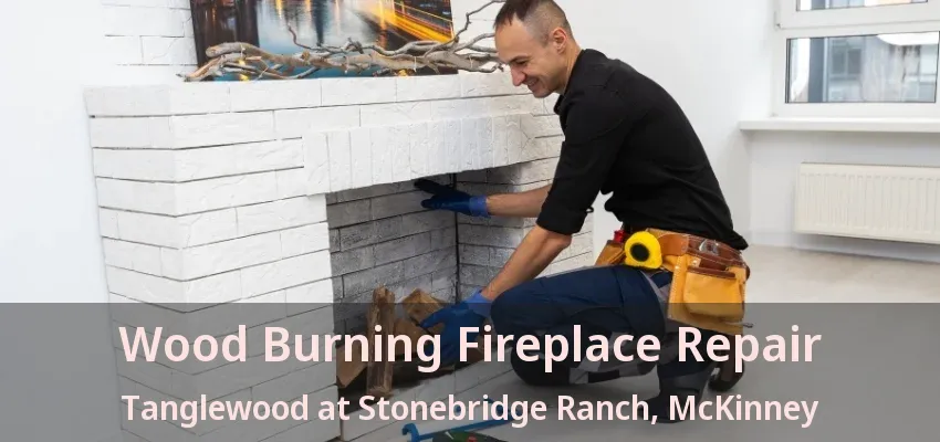 Wood Burning Fireplace Repair Tanglewood at Stonebridge Ranch, McKinney - TX