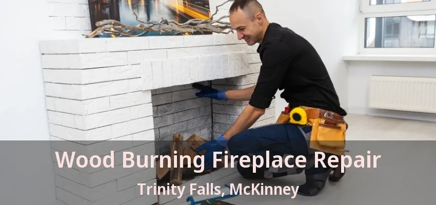 Wood Burning Fireplace Repair Trinity Falls, McKinney - TX