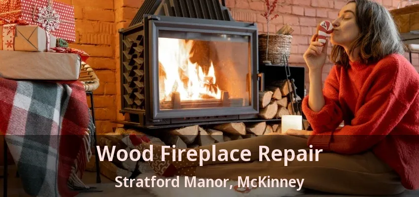 Wood Fireplace Repair Stratford Manor, McKinney - TX