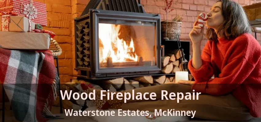 Wood Fireplace Repair Waterstone Estates, McKinney - TX