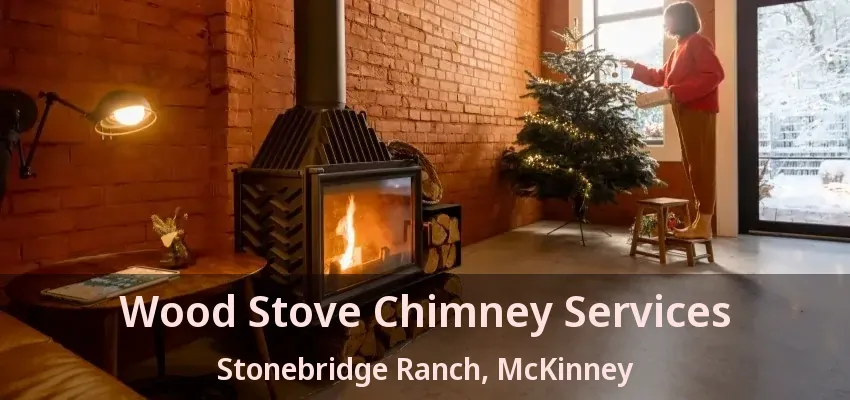 Wood Stove Chimney Services Stonebridge Ranch, McKinney - TX