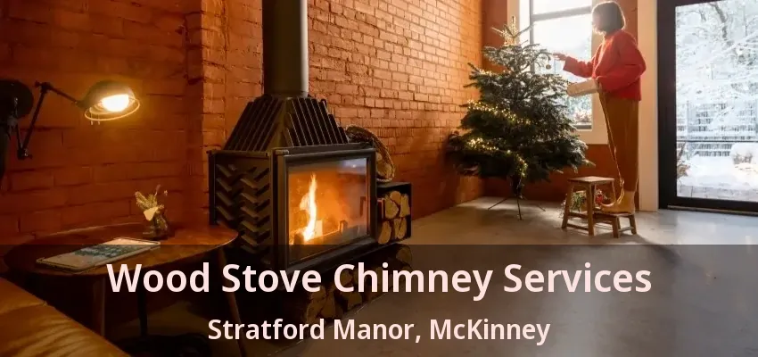 Wood Stove Chimney Services Stratford Manor, McKinney - TX