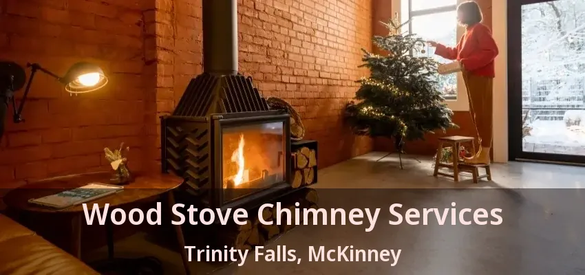Wood Stove Chimney Services Trinity Falls, McKinney - TX