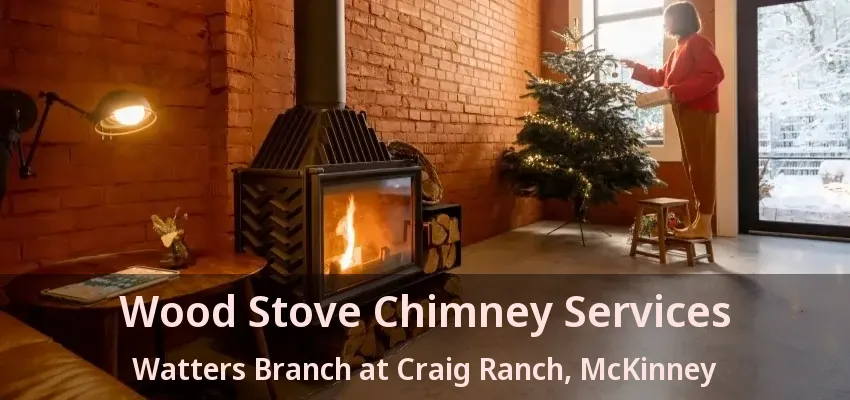 Wood Stove Chimney Services Watters Branch at Craig Ranch, McKinney - TX