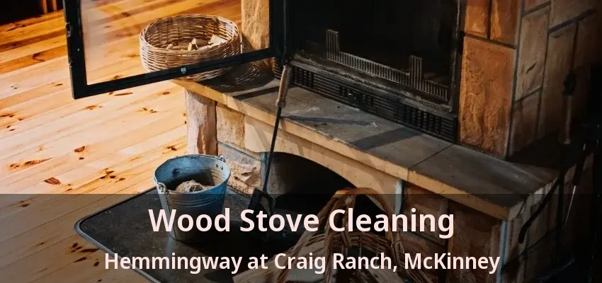 Wood Stove Cleaning Hemmingway at Craig Ranch, McKinney - TX