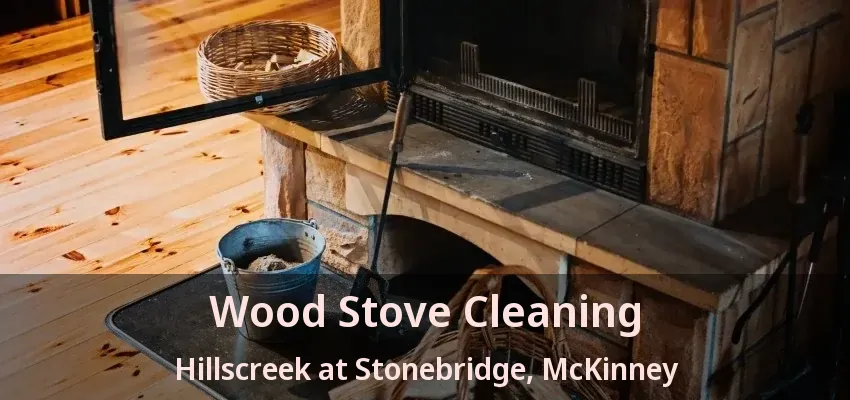 Wood Stove Cleaning Hillscreek at Stonebridge, McKinney - TX