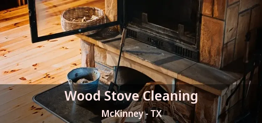 Wood Stove Cleaning McKinney - TX