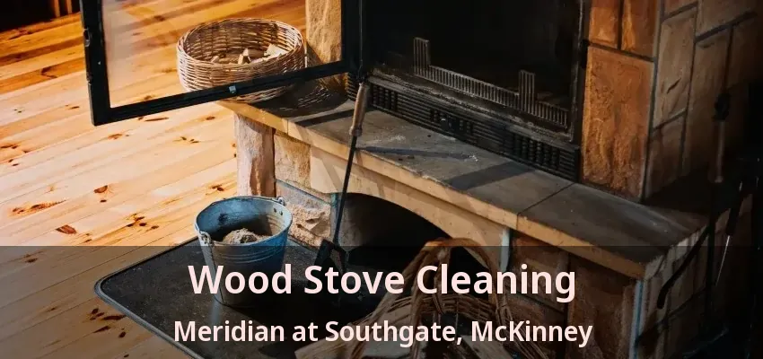 Wood Stove Cleaning Meridian at Southgate, McKinney - TX
