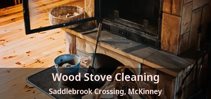 Wood Stove Cleaning Saddlebrook Crossing, McKinney - TX