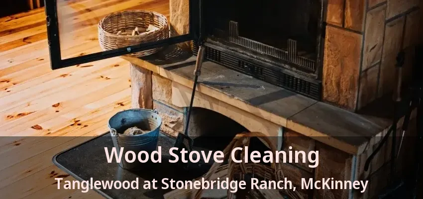 Wood Stove Cleaning Tanglewood at Stonebridge Ranch, McKinney - TX